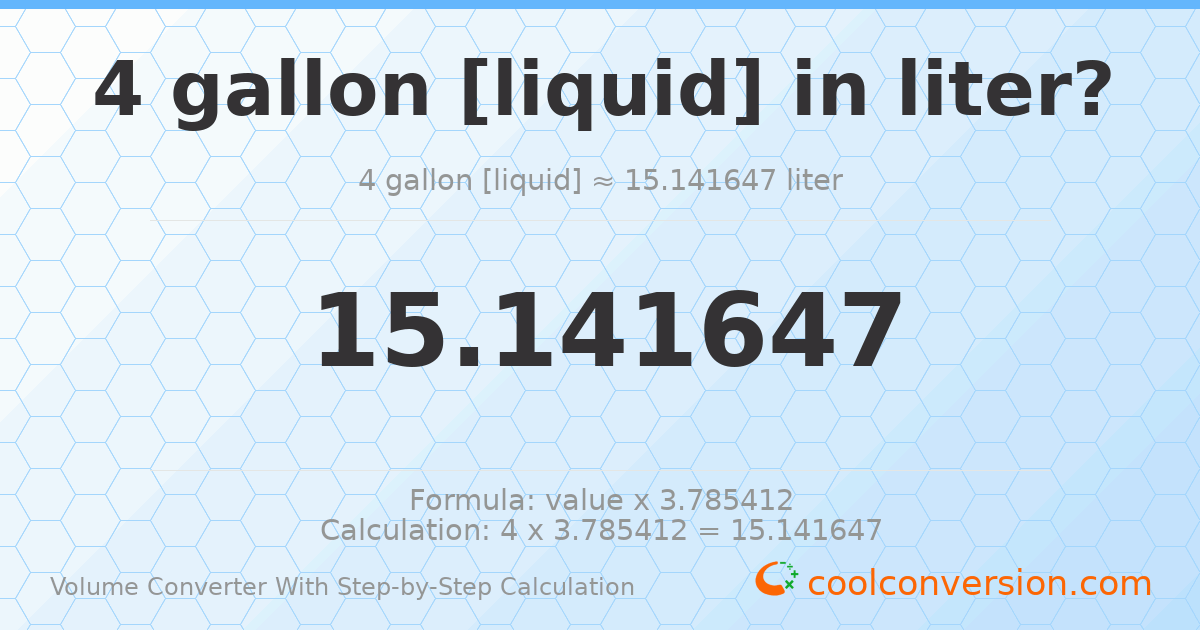 4 gallons [liquid] = 15.1416 liters